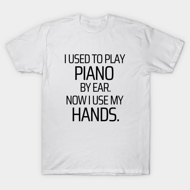 Playing Piano By Ear T-Shirt by JokeswithPops